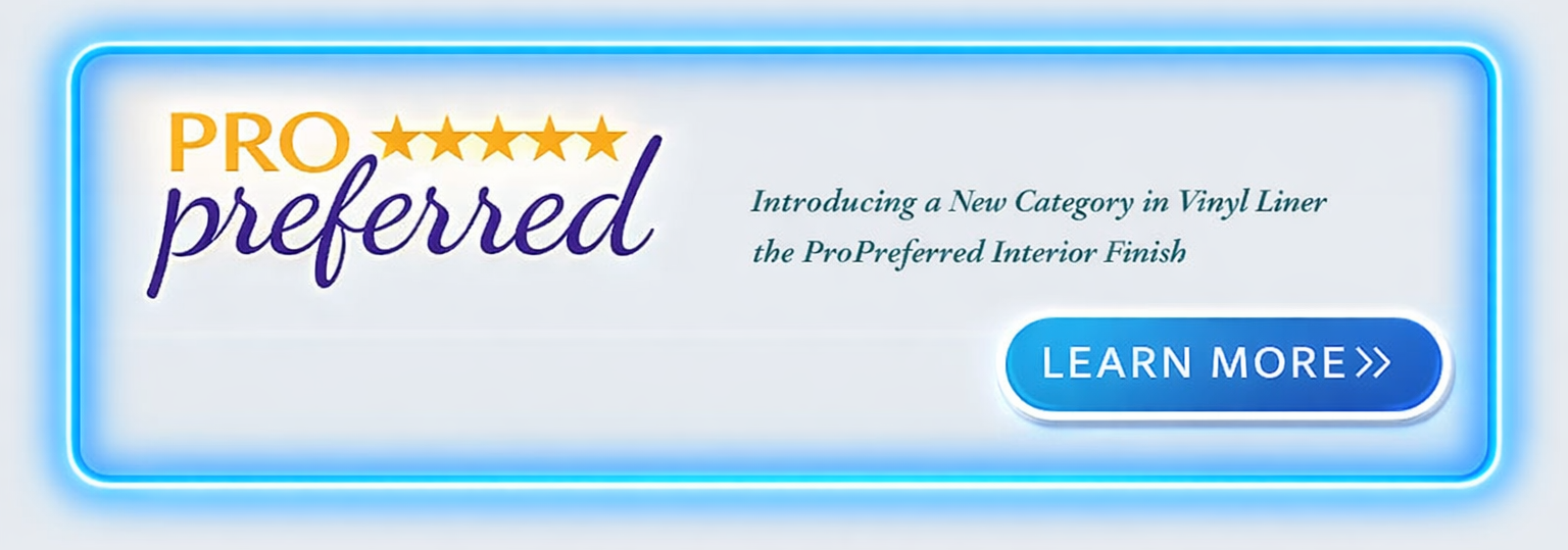 Introducing a New Category in Vinyl Liner Innovation: the ProPreferred Interior Finish
